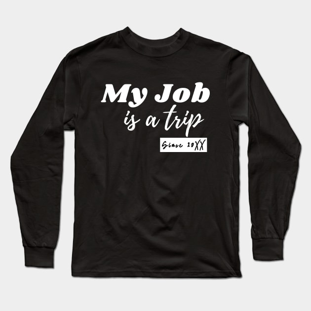 My job is a trip since .... Long Sleeve T-Shirt by mksjr